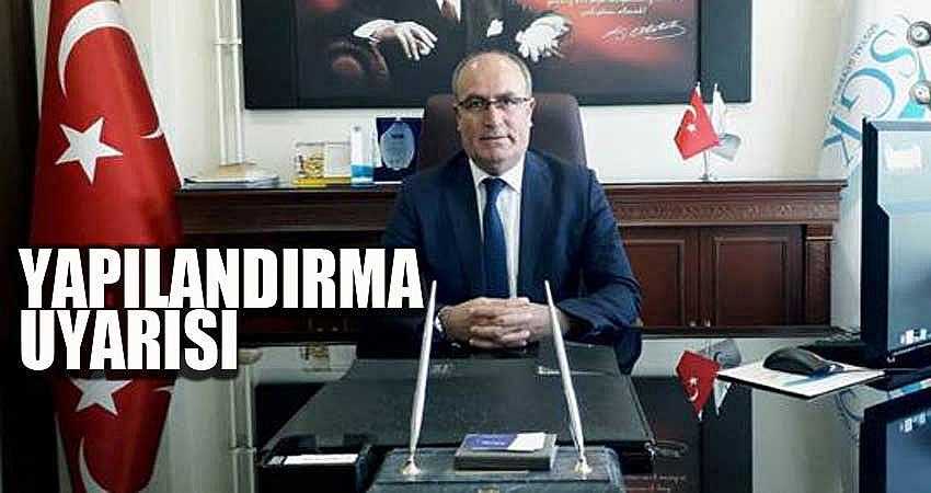 ÇAKAR’DAN BORÇ YAPILANDIRMA UYARISI