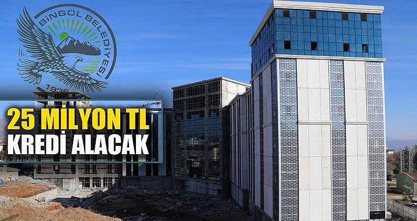 BELEDİYE 25 MİLYON TL KREDİ ALACAK